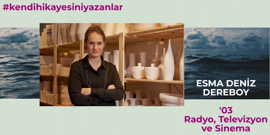 Girişimcilik Hikayesi || Esma Deniz Dereboy ('03 Radyo, Televizyon ve Sinema)