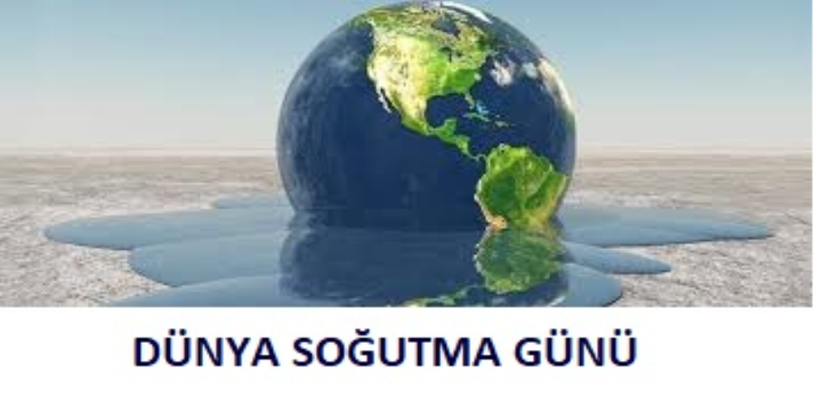 DÜNYA SOĞUTMA GÜNÜ - 26 HAZİRAN