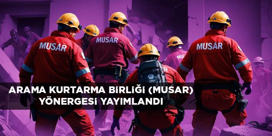 Arama Kurtarma Birliği (MUSAR) Yönergesi Yayımlandı...